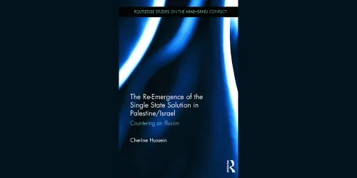 Book: The Re-Emergence of the Single State Solution in Palestine/Israel