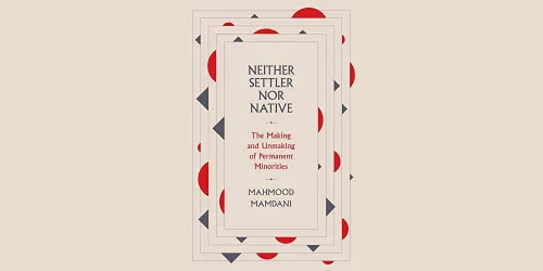Book: Neither Settler nor Native: The Making and Unmaking of Permanent Minorities